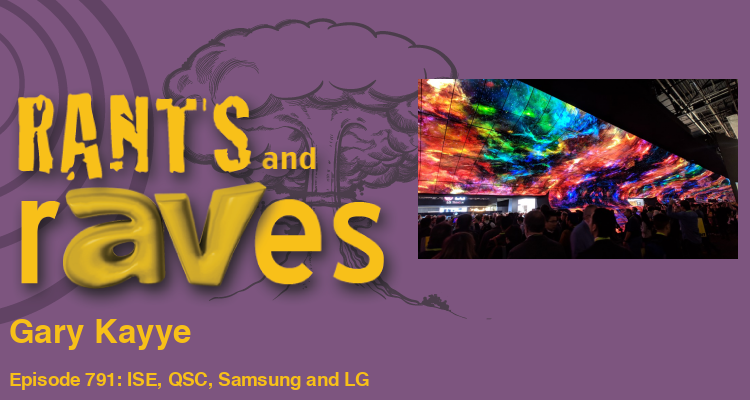 Rants and rAVes — Episode 791: ISE, QSC, Samsung and LG