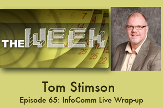 THE WEEK – Episode 65:  InfoComm Live Wrap-up