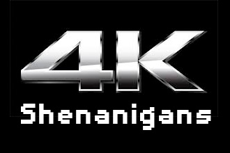 4K Shenanigans
