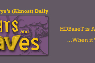 Rants and rAVes — Episode 331: HDBaseT Is Awesome… When It Works