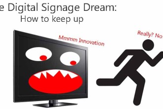 The Digital Signage Dream – How to Keep Up
