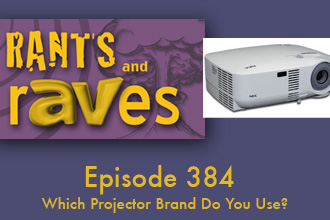 Rants and rAVes — Episode 384: Which Projector Brand Do You Use?