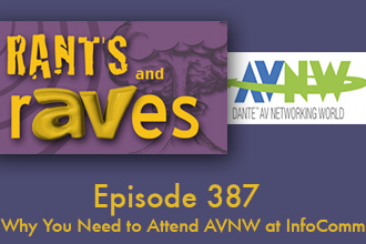 Rants and rAVes — Episode 387: InfoComm 2015 Special Podcast:  Why You Need to Attend AVNW at InfoComm