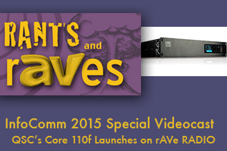InfoComm 2015 Special Videocast: QSC’s Core 110f Launches on rAVe RADIO