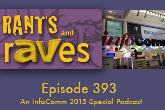 Rants and rAVes — Episode 393: InfoComm 2015 Special Podcast: Gary and Joel Talk Day Two