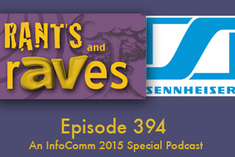 Rants and rAVes — Episode 394: InfoComm 2015 Special Podcast: Sennheiser MobileConnect