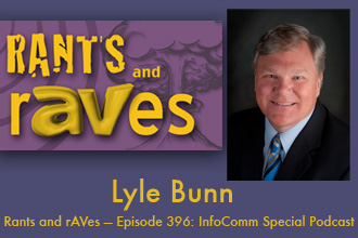 Rants and rAVes — Episode 396: InfoComm 2015 Special Podcast: Lyle Bunn