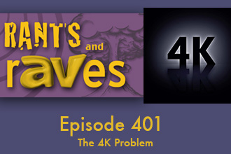 Rants and rAVes — Episode 401: The 4K Problem