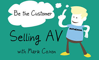 Selling AV Episode 1: Be the Customer