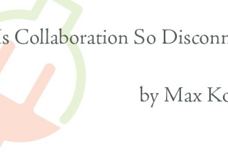 Why Is Collaboration So Disconnected?