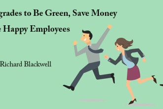 Three Upgrades to Be Green, Save Money and Have Happy Employees