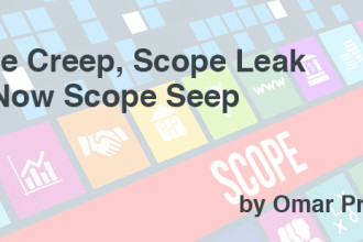 Scope Creep, Scope Leak and Now Scope Seep