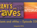 Rants and rAVes — Episode 538:  Integrate 2016