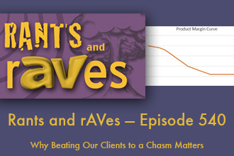 Rants and rAVes — Episode 540: Why Beating Our Clients to a Chasm Matters