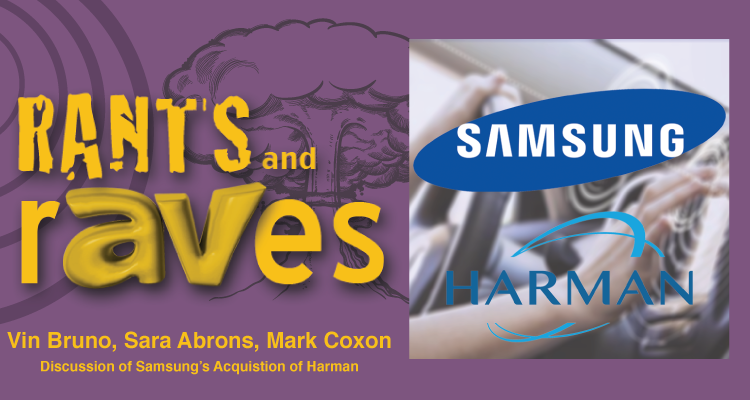 Rants and rAVes — Episode 549: Mark Coxon, Vin Bruno, Sara Abrons and Gary Kayye Discuss Samsung/Harman Acquisition