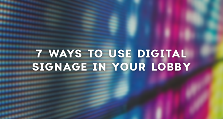 Seven Ways to Use Digital Signage in Your Lobby