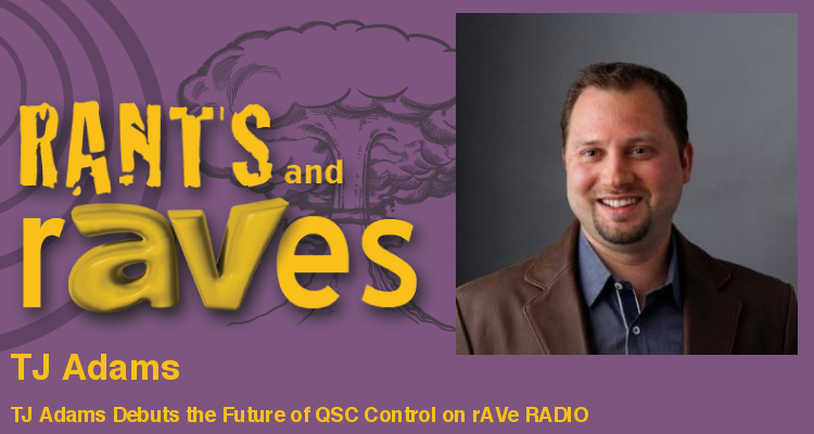 Rants and rAVes — Episode 556: ISE Special Videocast: QSC’s TJ Adams Debuts the Future of QSC Control on rAVe RADIO