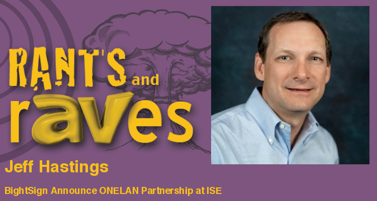 Rants and rAVes — Episode 561: BrightSign Announce ONELAN Partnership at ISE