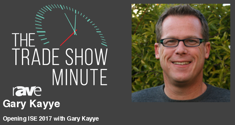 The Trade Show Minute — Episode 54: Opening ISE 2017 with Gary Kayye