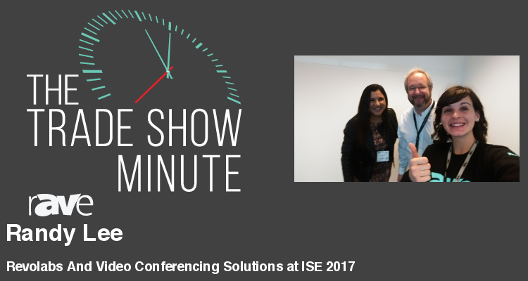 The Trade Show Minute — Episode 57: Revolabs And Video Conferencing Solutions at ISE 2017