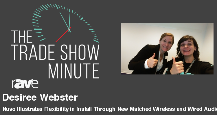 The Trade Show Minute — Episode 59: Nuvo Illustrates Flexibility in Install Through New Matched Wireless and Wired Audio Solutions