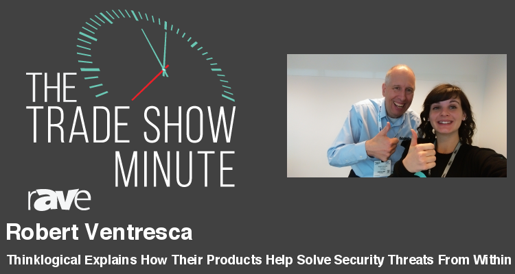 The Trade Show Minute — Episode 61: Thinklogical Explains How Their Products Help Solve Security Threats From Within