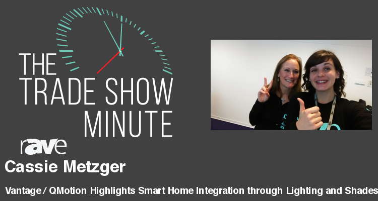 The Trade Show Minute — Episode 60: Vantage / QMotion Highlights Smart Home Integration through Lighting and Shades Solutions