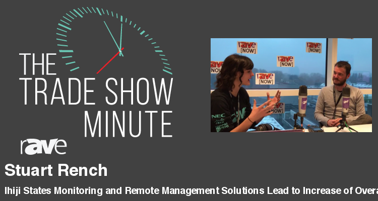 The Trade Show Minute — Episode 67: Ihiji States Monitoring and Remote Management Solutions Lead to Increase of Overall Customer Value Without Selling More Products