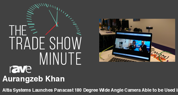 The Trade Show Minute — Episode 68: Altia Systems Launches Panacast 180 Degree Wide Angle Camera Able to be Used in Conference Rooms
