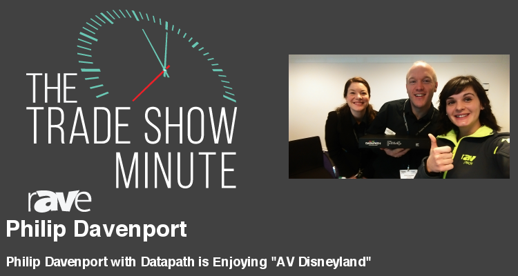 The Trade Show Minute — Episode 70: Philip Davenport with Datapath is Enjoying “AV Disneyland”