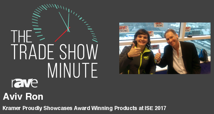 The Trade Show Minute — Episode 72: Aviv Ron with Kramer Proudly Showcases Award Winning Products at ISE 2017