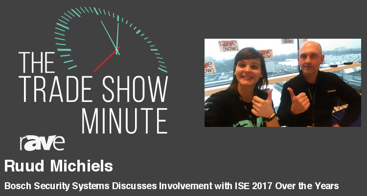 The Trade Show Minute — Episode 92: Bosch Security Systems Discusses Involvement with ISE 2017 Over the Years