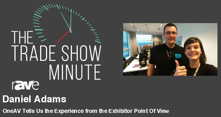The Trade Show Minute — Episode 94: OneAV Tells Us the Experience from the Exhibitor Point Of View