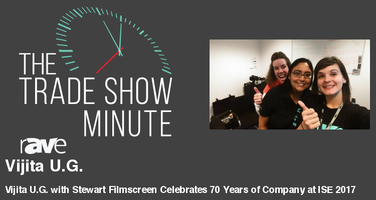 The Trade Show Minute — Episode 95: Vijita U.G. with Stewart Filmscreen Celebrates 70 Years of Company at ISE 2017