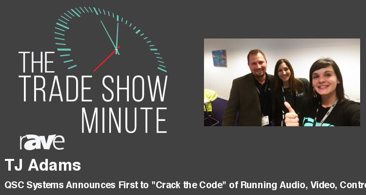 The Trade Show Minute — Episode 96:  QSC Systems Announces First to “Crack the Code” of Running Audio, Video, Control in Real-Time Processing with Off-the-Shelf Dell Server