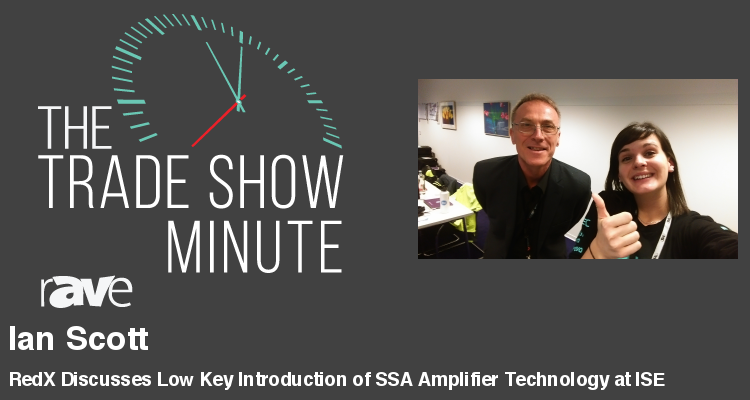 The Trade Show Minute — Episode 98: RedX Discusses Low Key Introduction of SSA Amplifier Technology at ISE
