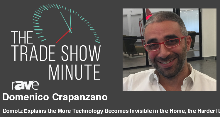 The Trade Show Minute — Episode 99: Domotz Explains the More Technology Becomes Invisible in the Home, the Harder It Is To Understand When Things Go Wrong and Where in IT