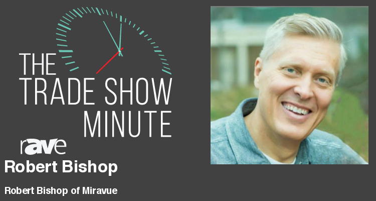 The Trade Show Minute — Episode 100: Robert Bishop of Miravue Explains AV over IP