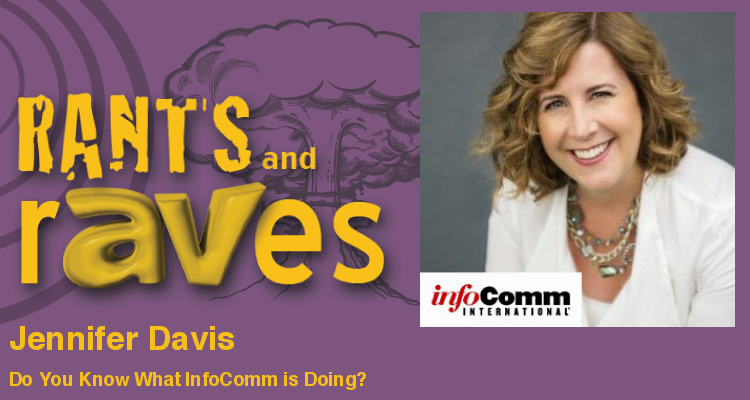 Rants and rAVes — Episode 576: Do You Know What InfoComm is Doing?