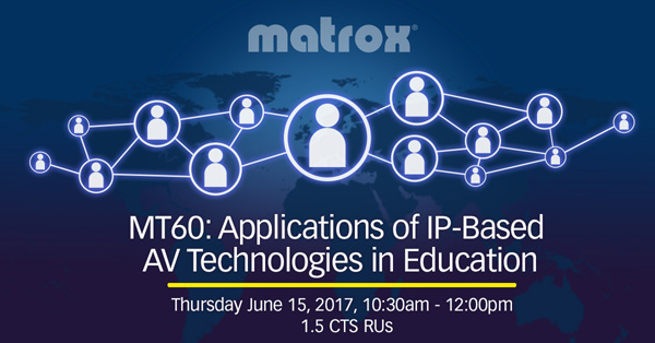 Matrox to Provide Higher-Ed Focused AV-over-IP Training at InfoComm 2017