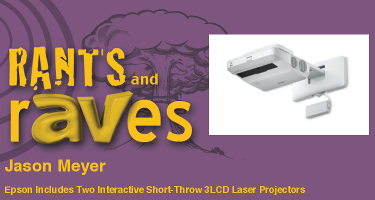 Rants and rAVes — Episode 627: InfoComm Special Podcast: Epson Includes Two Interactive Short-Throw 3LCD Laser Projectors