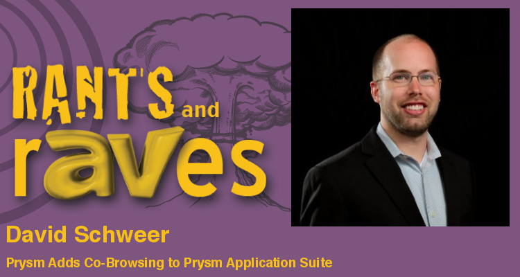 Rants and rAVes — Episode 628: InfoComm Special Videocast: Prysm Adds Co-Browsing to Prysm Application Suite