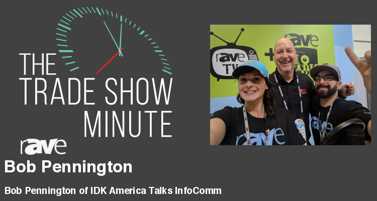 The Trade Show Minute — Episode 106: Bob Pennington of IDK America Talks InfoComm