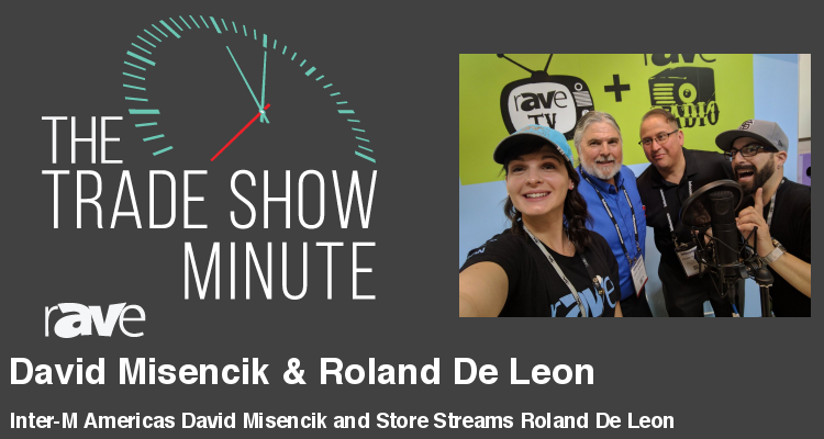 The Trade Show Minute — Episode 107: Inter-M Americas, Inc David Misencik and Store Streams Roland De Leon The Trade Show Minute — Episode 107: Inter-M Americas, Inc David Misencik and Store Streams Roland De Leon