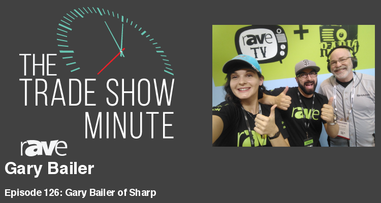 The Trade Show Minute — Episode 126: Gary Bailer of Sharp