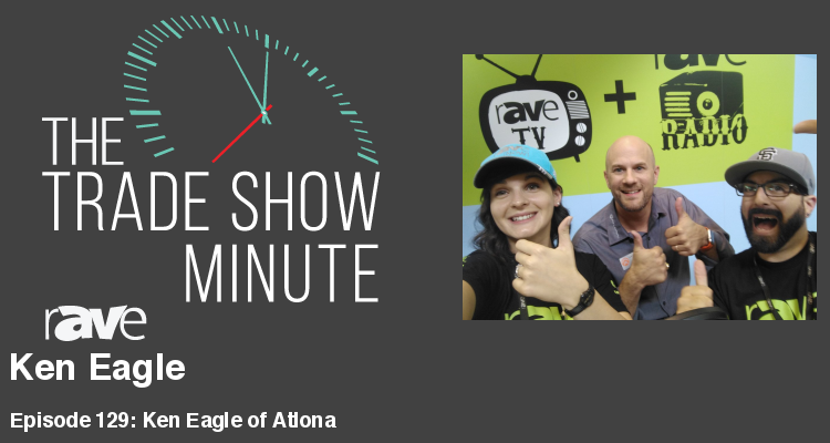 The Trade Show Minute — Episode 129: Ken Eagle of Atlona