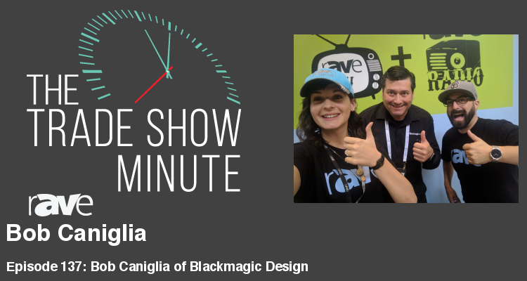 The Trade Show Minute — Episode 137: Bob Caniglia of Blackmagic Design