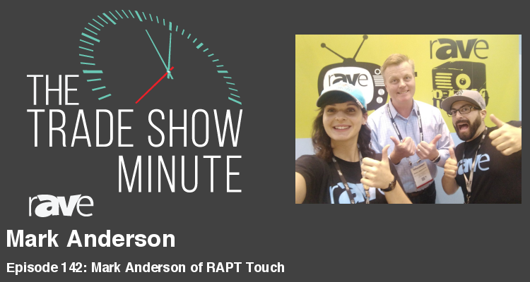 The Trade Show Minute — Episode 142: Mark Anderson of RAPT Touch