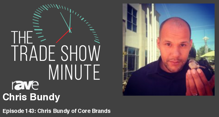 The Trade Show Minute — Episode 143: Chris Bundy of Core Brands