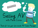 Selling AV — Episode 57: Post InfoComm Follow Up — Part One